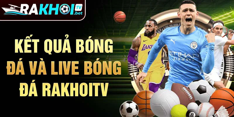 Kết quả bóng đá và Live bóng đá Rakhoitv